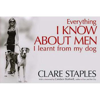 Hardcover Everything I Know about Men I Learned from My Dog. Clare Staples Book
