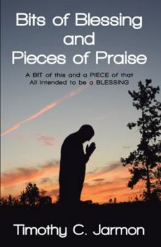 Hardcover Bits of Blessing and Pieces of Praise: A BIT of this and a PIECE of that All intended to be a BLESSING Book