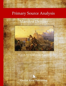 Paperback Primary Source Analysis: Manifest Destiny - Was it for God or for Greed? Book