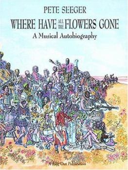 Paperback Where Have All the Flowers Gone?: A Singer's Stories, Songs, Seeds, Robberies Book