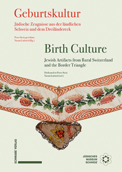 Hardcover Geburtskultur / Birth Culture: Judische Zeugnisse Aus Der Landlichen Schweiz Und Dem Umland / Jewish Artifacts from Rural Switzerland and Environs [German] Book