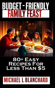 Paperback Budget-Friendly Family Feasts: 80+Easy Recipes for Less Than $5 Book