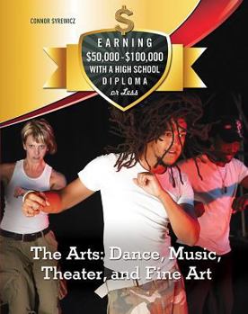 The Arts: Dance, Music, Theater, and Fine Art - Book  of the Earning $50,000 - $100,000 with a High School Diploma or Less