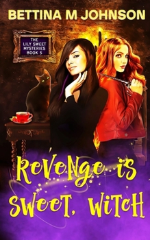 Revenge is Sweet, Witch: A Lily Sweet: Briar Witch Cozy Mystery 5 - Book #5 of the Lily Sweet Mysteries