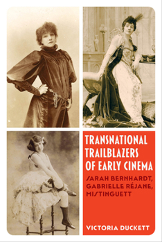 Paperback Transnational Trailblazers of Early Cinema: Sarah Bernhardt, Gabrielle Réjane, Mistinguett Volume 5 Book