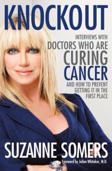 Hardcover Knockout: Interviews with Doctors Who Are Curing Cancer--And How to Prevent Getting It in the First Place Book