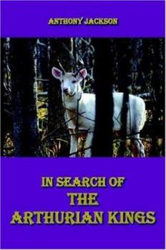 Paperback In Search of the Arthurian Kings: An Attempt at Finding the Historical Truth about the Collapse of the Roman Empire and the Beginnings of the Saxon Ki Book