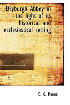 Paperback Dryburgh Abbey in the Light of Its Historical and Ecclesiastical Setting Book