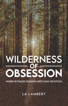 Paperback Wilderness of Obsession: Where ruthless passion meets raw devotion. Book