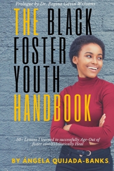 The Black Foster Youth Handbook: 50+ Lessons I Learned to Successfully Age-Out of Foster Care and Holistically Heal
