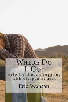 Paperback Where Do I Go?: Help for those struggling with disappointment Book