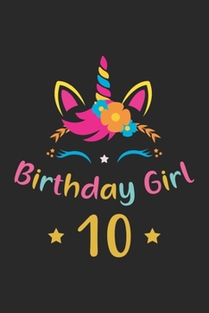 Birthday Girl 10: Unicorn Birthday Gift For 10 Years Old Girl Lined Notebook 6x9 120 Pages