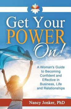 Paperback Get Your POWER On!: A Woman's Guide to Becoming Confident and Effective in Business, Life and Relationships Book