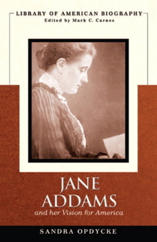 Jane Addams and Her Vision for America - Book  of the Library of American Biography