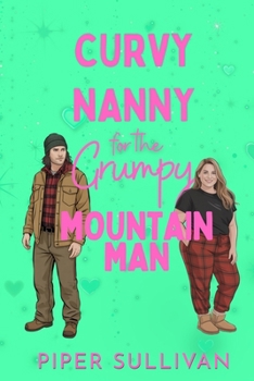 Paperback Curvy Nanny for the Grumpy Mountain Man: A Forced Proximity Grumpy/Sunshine Single Dad Romance Book