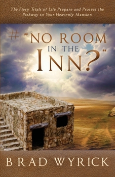 Paperback # No Room in the Inn?: The Fiery Trials of Life Prepares and Protects the Pathway to Your Heavenly Mansion Book