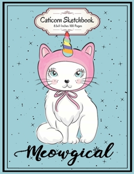 Paperback Meowgical: Caticorn Sketchbook for Drawing, Doodling or Sketching 8.5x11 Inches 100 Pages Lovely Gift for Kids who love Unicorns Book