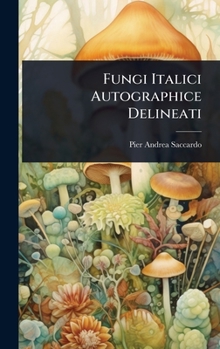 Hardcover Fungi Italici Autographice Delineati [Latin] Book