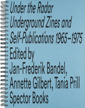 Spiral-bound Under the Radar: Underground Zines and Self-Publications 1965-1975 Book