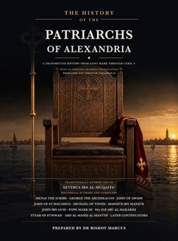 The History of the Patriarchs of Alexandria: A Transmitted History from Saint Mark through Cyril V with an Original Modern Continuation from John XIX through Tawadros II