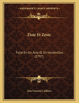 Paperback Ziste Et Zeste: Folie En Un Acte Et En Vaudevilles (1797) [French] Book