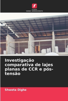 Investigação comparativa de lajes planas de CCR e pós-tensão (Portuguese Edition)