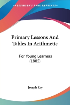 Paperback Primary Lessons And Tables In Arithmetic: For Young Learners (1885) Book
