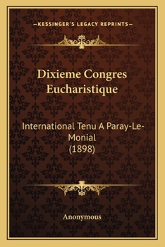 Paperback Dixieme Congres Eucharistique: International Tenu A Paray-Le-Monial (1898) [French] Book
