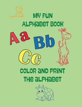 Paperback My Fun Alphabet Book: color and print the alphabet Book