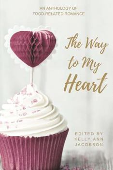 Paperback The Way to My Heart: An Anthology of Food-Related Romance Book