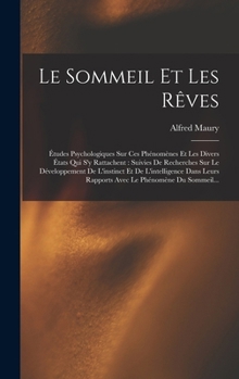 Hardcover Le Sommeil Et Les Rêves: Études Psychologiques Sur Ces Phénomènes Et Les Divers États Qui S'y Rattachent: Suivies De Recherches Sur Le Développ [French] Book