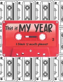 This is My Year: A Blank 12 Month Planner
