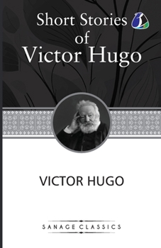 Victor Hugo Short Stories Collection: A Fight With a Cannon, Claude Gueux & The Vicissitudes of Civil War