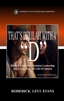 Hardcover That's Delilah with a "D": Biblical Truths for Christian Leadership and Living from the Life of Samson Book