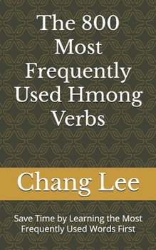 Paperback The 800 Most Frequently Used Hmong Verbs: Save Time by Learning the Most Frequently Used Words First Book