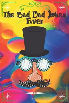 Paperback The Bad Dad Jokes Ever: The Terribly And Punniest Dad Jokes Book