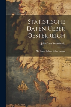 Paperback Statistische Daten Ueber Oesterreich: Mit Einem Anhang Ueber Ungarn [German] Book