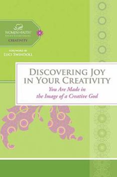 Hardcover Discovering Joy in Your Creativity: You Are Made in the Image of a Creative God (Women of Faith Study Guide) Book
