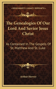 Hardcover The Genealogies Of Our Lord And Savior Jesus Christ: As Contained In The Gospels Of St. Matthew And St. Luke Book