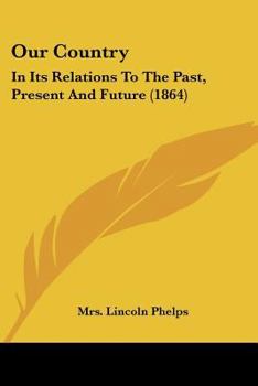 Paperback Our Country: In Its Relations To The Past, Present And Future (1864) Book