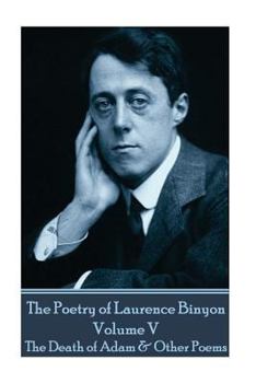 Paperback The Poetry of Laurence Binyon - Volume V: The Death of Adam & Other Poems Book