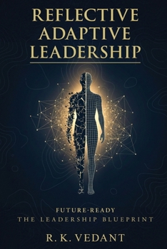 Paperback Reflective Adaptive Leadership: Future-Ready The Leadership Blueprint Book