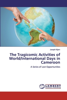 Paperback The Tragicomic Activities of World/International Days in Cameroon Book