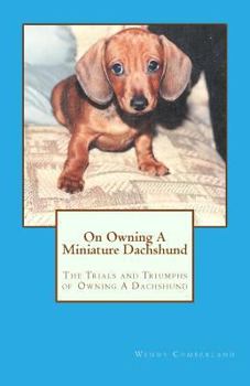 Paperback On Owning A Miniature Dachshund: The Trials and Triumphs of Owning A Dachshund Book