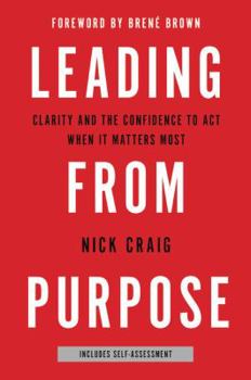 Hardcover Leading from Purpose: Clarity and the Confidence to Act When It Matters Most Book