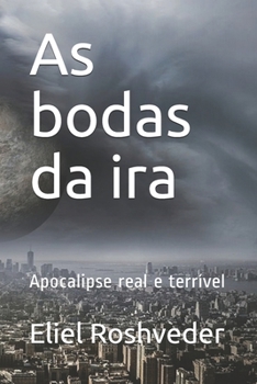 As bodas da ira: Apocalipse real e terrível (INSTRUÇÃO PARA O APOCALIPSE QUE SE APROXIMA)