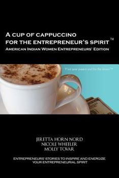 Paperback A Cup of Cappuccino for the Entrepreneur's Spirit - American Indian Women Entrepreneurs' Edition Book