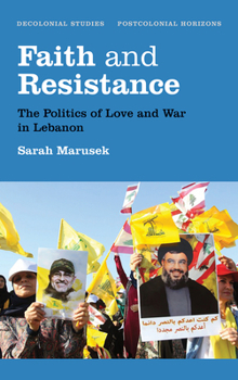 Paperback Faith and Resistance: The Politics of Love and War in Lebanon Book