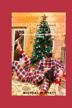 A Christmas Love Story: Discover The Heartwarming Magic Of Love Amidst The Snow