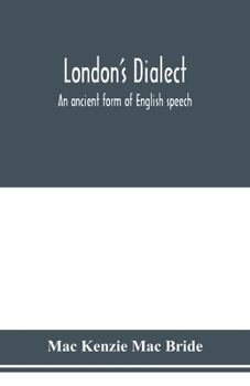 Paperback London's dialect, an ancient form of English speech, with a note on the dialects of the North of England and the Midlands and of Scotland Book